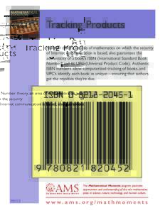 Tracking Products Number theory, an area of mathematics on which the security of Internet communication is based, also guarantees the authenticity of a book’s ISBN (International Standard Book Number) and its UPC (Univ