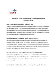 Cisco Unified Access Announcement: Customer Endorsements January 29, 2013 Simon Francois, Network Team Leader, University of Liège: “Providing a fast and resilient network with high bandwidth and high availability is 