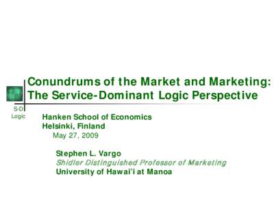 Conundrums of the Market and Marketing: The Service-Dominant Logic Perspective S-D Logic  Hanken School of Economics