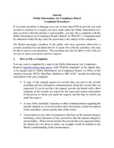 Interim Public Information Act Compliance Board Complaint Procedures If a records custodian is charging you a fee of more than $350 to provide you with records in response to a request you have made under the Public Info