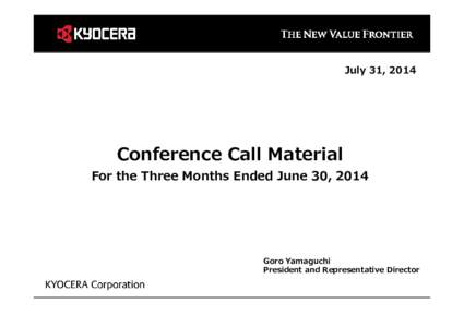 July 31, 2014  Conference Call Material For the Three Months Ended June 30, 2014  Goro Yamaguchi