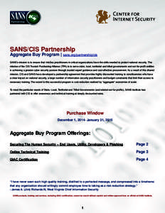 SANS/CIS Partnership Aggregate Buy Program | sans.org/partnership/cis SANS’s mission is to ensure that InfoSec practitioners in critical organizations have the skills needed to protect national security. The mission of
