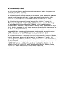 Ms Erica Smyth MSc, FAICD Ms Erica Smyth is a scientist and businesswoman with extensive project management and community consultation experience. Ms Smyth has served as Principal Geologist for BHP Minerals Limited, Mana