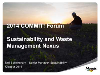 2014 COMMIT! Forum Sustainability and Waste Management Nexus Neil Beckingham – Senior Manager, Sustainability October 2014