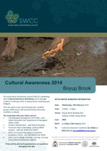 Cultural Awareness 2014 Boyup Brook The South West Catchments Council (SWCC) is facilitating three Cultural Awareness Workshops across Nyungar Country in February 2014, in Boyup Brook, Katanning and Walpole.