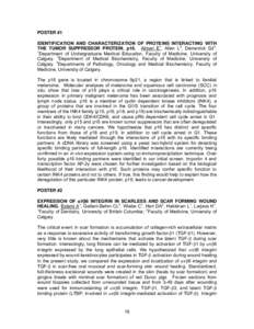 POSTER #1 IDENTIFICATION AND CHARACTERIZATION OF PROTEINS INTERACTING WITH THE TUMOR SUPPRESSOR PROTEIN, p16. Akbari E1, Allan L2, Demetrick DJ3. 1 Department of Undergraduate Medical Education, Faculty of Medicine, Univ