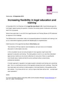 Wednesday, 18 September[removed]Increasing flexibility in legal education and training In November 2010, the Chairman of the Legal Services Board (LSB), David Edmonds gave his Lord Upjohn speech posing the question of whet