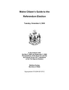Maine Citizen’s Guide to the  Referendum Election  Tuesday, November 4, 2008  In Accordance with  the May 5, 2008 and September 3, 2008 
