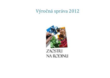 Výročná správa 2012  Obsah Príhovor predsedu .............................................................................................................................................. 3 Kto sme ................