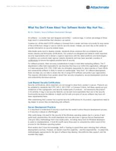 What You Don’t Know About Your Software Vendor May Hurt You…  What You Don’t Know About Your Software Vendor May Hurt You… By Eric Raisters, Secure Software Development Manager All software – no matter how well