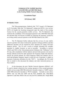 Assignment of the Available Spectrum in the 800 MHz and 1800 MHz Bands to the Existing Mobile Network Operators Consultation Paper 28 February 2005 INTRODUCTION