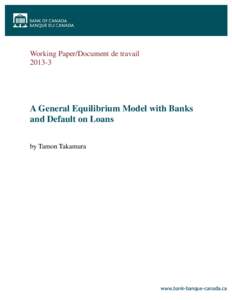 Working Paper/Document de travail[removed]A General Equilibrium Model with Banks and Default on Loans by Tamon Takamura