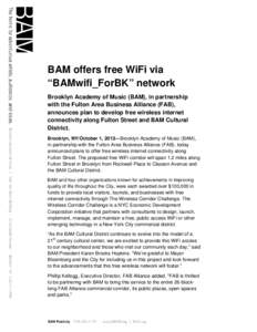 BAM offers free WiFi via “BAMwifi_ForBK” network Brooklyn Academy of Music (BAM), in partnership with the Fulton Area Business Alliance (FAB), announces plan to develop free wireless internet connectivity along Fulto