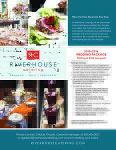 When You Have More Taste Than Time. At Riverhouse Catering, we are passionate about creating your perfect day. We take your needs, pair them with our experience and creativity, and execute a sophisticated, dramatic event