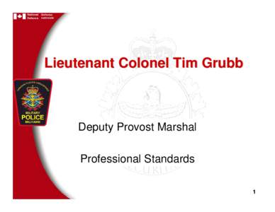 Lieutenant Colonel Tim Grubb  Deputy Provost Marshal Professional Standards 1