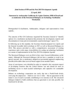 Joint Session of FfD and the Post-2015 Development Agenda 22 April, 2015 Statement by Ambassador Guilherme de Aguiar Patriota, DPR of Brazil and co-moderator of the Structured Dialogues on Technology Facilitation Mechani