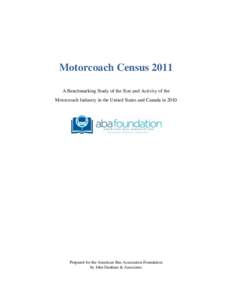 Motorcoach Census 2011 A Benchmarking Study of the Size and Activity of the Motorcoach Industry in the United States and Canada in 2010 Prepared for the American Bus Association Foundation by John Dunham & Associates