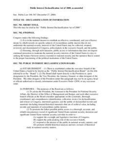 Public Interest Declassification Act of 2000, as amended See: Public Law[removed]December 27, 2000) TITLE VII—DECLASSIFICATION OF INFORMATION SEC[removed]SHORT TITLE. This title may be cited as the ‘‘Public Interest