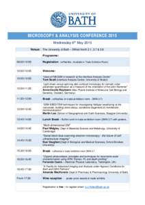 MICROSCOPY & ANALYSIS CONFERENCE 2015 Wednesday 6th May 2015 Venue: The University of Bath – 3West North 2.1, 3.7 & 3.8 Programme: 09:00-10:00