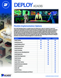 DEPLOY ACADIS  Flexible Implementation Options The Acadis® Readiness Suite is a modular system that allows you to tailor our solutions to meet your unique needs and budget. So whether you’re directing a small departme