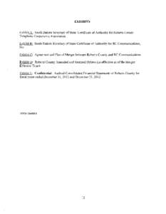 EXHIBITS  Exhibit A: South Dakota Secretary of State Certificate of Authority for Roberts County Telephone Cooperative Association Exhibit B: South Dakota Secretary of State Certificate of Authority for RC Communications