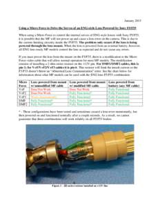 January 2015 Using a Micro Force to Drive the Servos of an ENG-style Lens Powered by Sony F5/F55 When using a Micro Force to control the internal servos of ENG-style lenses with Sony F5/F55, it is possible that the MF wi