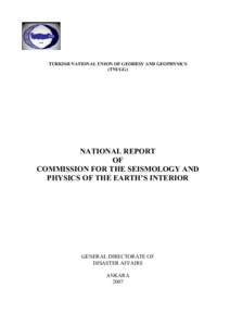 TURKISH NATIONAL UNION OF GEODESY AND GEOPHYSICS (TNUGG) NATIONAL REPORT OF COMMISSION FOR THE SEISMOLOGY AND