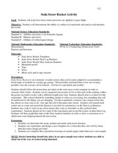 122  Soda Straw Rocket Activity Goal: Students will study how basic rocket processes are applied to space flight. Objective: Students will demonstrate the ability to conduct an experiment and analyze and interpret the re