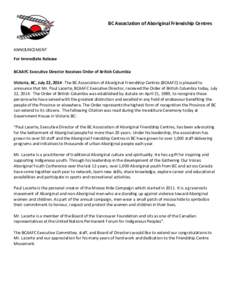 BC Association of Aboriginal Friendship Centres  ANNOUNCEMENT For Immediate Release BCAAFC Executive Director Receives Order of British Columbia Victoria, BC, July 22, 2014 -The BC Association of Aboriginal Friendship Ce