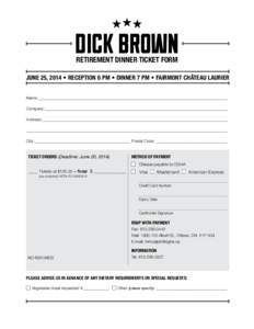 DICK BROWN retirement dinner ticket form june 25, 2014 • Reception 6 pm • Dinner 7 pm • Fairmont Château Laurier Name:____________________________________________________________________________________________ Co