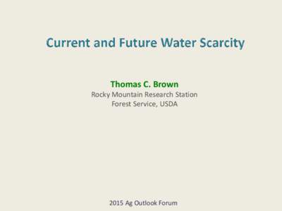 Thomas C. Brown Rocky Mountain Research Station Forest Service, USDA 2015 Ag Outlook Forum