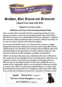 Stalham, East Ruston and Brunstead Church News June/July 2014 Margaret, our Curate, writes... Celebration of 20 Years of Women Being Ordained Priests I have to admit I don’t remember the first women being ordained, may