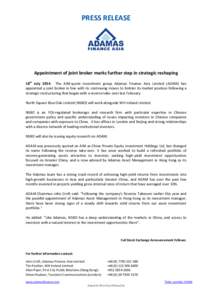 PRESS RELEASE  Appointment of joint broker marks further step in strategic reshaping 18th July 2014: The AIM-quote investment group Adamas Finance Asia Limited (ADAM) has appointed a joint broker in line with its continu