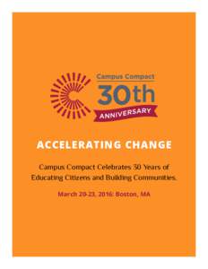 ACCELERATING CHANGE Campus Compact Celebrates 30 Years of Educating Citizens and Building Communities. March 20-23, 2016: Boston, MA  Greetings: