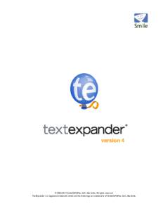 version 4  © [removed]SmileOnMyMac, LLC, dba Smile. All rights reserved. TextExpander is a registered trademark, Smile and the Smile logo are trademarks of SmileOnMyMac, LLC, dba Smile.  About TextExpander