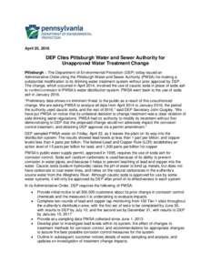 April 25, 2016  DEP Cites Pittsburgh Water and Sewer Authority for Unapproved Water Treatment Change Pittsburgh – The Department of Environmental Protection (DEP) today issued an Administrative Order citing the Pittsbu