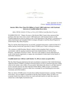 Date: September 16, 2014 Contact: [removed] Interior Offers More Than $9.4 Million to Nearly 1,800 Landowners with Fractional Interests at Umatilla Indian Reservation Offers Will Be Valid for 45 Days as 