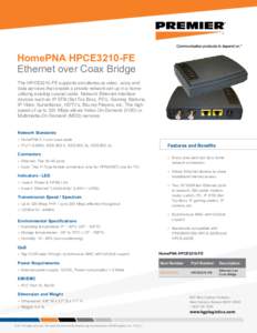 HomePNA HPCE3210-FE Ethernet over Coax Bridge The HPCE3210-FE supports simultaneous video, voice and data services that enable a private network set up in a home utilizing existing coaxial cable. Network Ethernet-Interfa