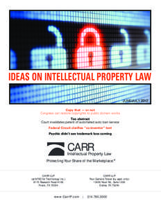 IDEAS ON INTELLECTUAL PROPERTY LAW June/July 2012 Copy that — or not Congress can restore copyrights to public domain works Too abstract Court invalidates patent of automated auto loan service