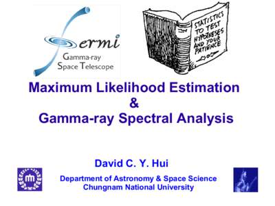 Maximum Likelihood Estimation & Gamma-ray Spectral Analysis David C. Y. Hui Department of Astronomy & Space Science Chungnam National University