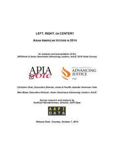 LEFT, RIGHT, OR CENTER? ASIAN AMERICAN VOTERS IN 2014 An analysis and presentation of the APIAVote & Asian Americans Advancing Justice | AAJC 2014 Voter Survey