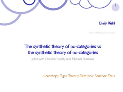 Emily Riehl Johns Hopkins University The synthetic theory of ∞-categories vs the synthetic theory of ∞-categories joint with Dominic Verity and Michael Shulman