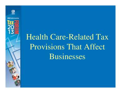 Health Care-Related Tax Provisions That Affect Businesses Federal Agency Roles Dept. of Health & Human Services (HHS)