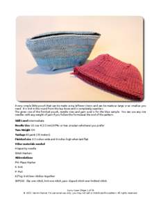 A very simple little pouch that can be made using leftover skeins and can be made as large or as small as you need. It is knit in the round from the top down and is completely seamless. The given size of the finished pou