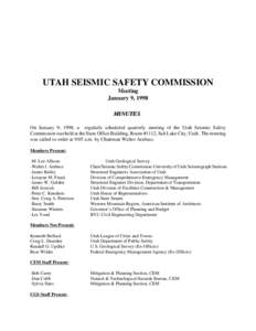 UTAH SEISMIC SAFETY COMMISSION Meeting January 9, 1998 MINUTES On January 9, 1998, a regularly scheduled quarterly meeting of the Utah Seismic Safety Commission was held at the State Office Building, Room #1112, Salt Lak