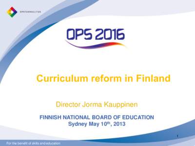 Curriculum reform in Finland Director Jorma Kauppinen FINNISH NATIONAL BOARD OF EDUCATION Sydney May 10th, For the benefit of skills and education