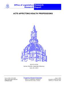 Office of Legislative Research Research Report ACTS AFFECTING HEALTH PROFESSIONS 2014-R-0159 James Orlando, Associate Attorney