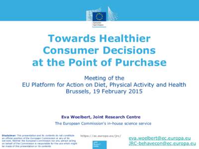 Towards Healthier Consumer Decisions at the Point of Purchase Meeting of the EU Platform for Action on Diet, Physical Activity and Health Brussels, 19 February 2015