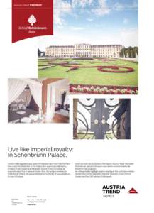 Austria Trend Premium  Live like imperial royalty: In Schönbrunn Palace. Visitors will be greeted by a wave of imperial charm from the moment they cross the threshold. In the Palace that was once inhabited by