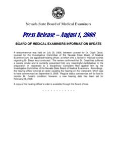 Nevada State Board of Medical Examiners  Press Release – August 1, 2008 BOARD OF MEDICAL EXAMINERS INFORMATION UPDATE A teleconference was held on July 30, 2008, between counsel for Dr. Dipak Desai, counsel for the Inv
